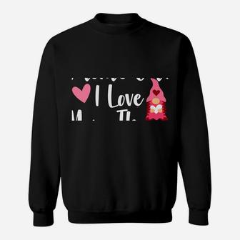 Gnome Valentine There's Gnome One I Love More Than You Gnome Sweatshirt | Crazezy UK