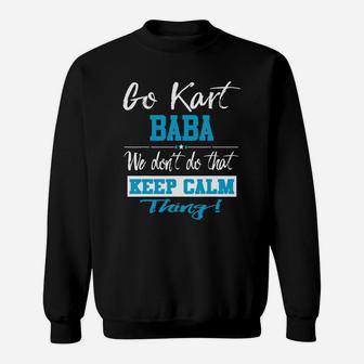Go Kart Baba We Dont Do That Keep Calm Thing Go Karting Racing Funny Kid Sweatshirt | Crazezy UK
