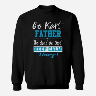 Go Kart Father We Dont Do That Keep Calm Thing Go Karting Racing Funny Kid Sweatshirt | Crazezy DE