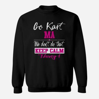 Go Kart Ma We Dont Do That Keep Calm Thing Go Karting Racing Funny Kid Sweatshirt | Crazezy
