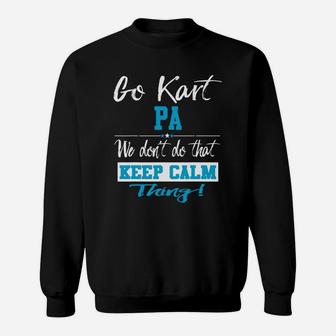 Go Kart Pa We Dont Do That Keep Calm Thing Go Karting Racing Funny Kid Sweatshirt | Crazezy
