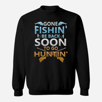 Gone Fishin' Be Back Soon To Go Huntin' Funny Fishing Hunter Sweatshirt | Crazezy CA