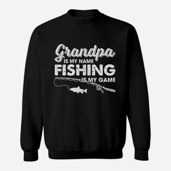 Grandpa Is My Name Fishing Is My Game Funny Fathers Day Fish Papa Sweatshirt | Crazezy DE