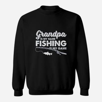 Grandpa Is My Name Fishing Is My Name Sweatshirt | Crazezy