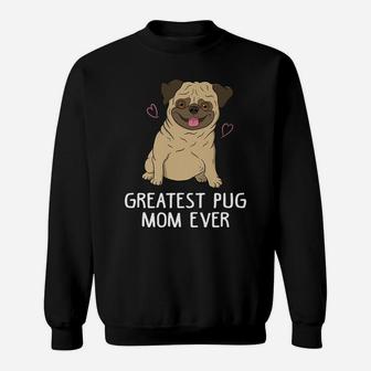 Greatest Pug Mom Ever Mama Funny Cute Dog Lover Gift Women Sweatshirt | Crazezy