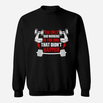 Gym The Only Bad Working Is The One That Didnt Happen Sweat Shirt | Crazezy DE