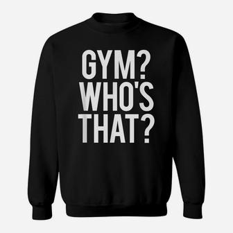 Gym Who's That Funny Gym Workout Pun Saying Weightlifting Sweatshirt | Crazezy