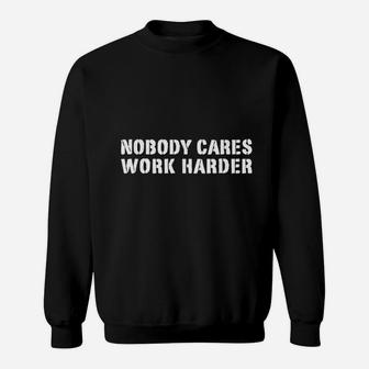 Gym Workout Runner Motivational Nobody Cares Work Harder Sweatshirt | Crazezy