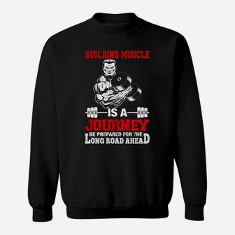 Gymer Building Muscle Is A Journey Be Prepared For The Long Road Ahead Sweat Shirt | Crazezy CA