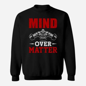Having Strongest Body With Gym Mind Over Matter Sweat Shirt | Crazezy