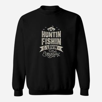 Huntin Fishin And Lovin Everyday Hunting Fishing Sweatshirt | Crazezy