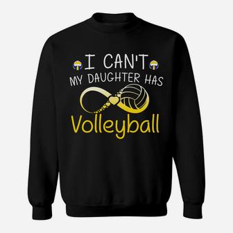 I Cant My Daughter Has Volleyball Mom Mother Gifts Sweatshirt | Crazezy DE
