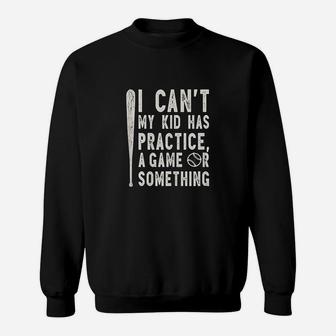 I Cant My Kid Has Practice A Game Or Something Baseball Mom Sweatshirt | Crazezy