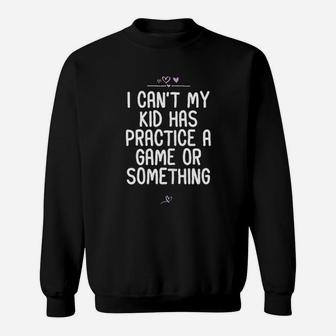 I Cant My Kid Has Practice A Game Or Something Football Sweatshirt | Crazezy UK