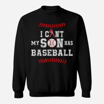 I Can't My Son Has Baseball Tshirt Baseball Dad Mom Shirt Sweatshirt | Crazezy