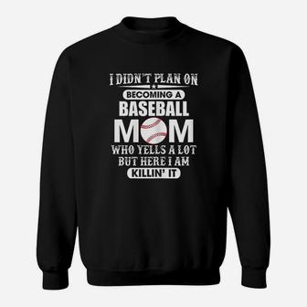 I Didnt Plan On Becoming A Yelling Baseball Mom Sweatshirt | Crazezy
