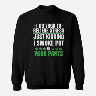 I Do Yoga To Relieve Stress Just Kidding Sweatshirt | Crazezy AU