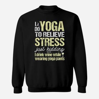 I Do Yoga To Relieve Stress Wine In Yoga Pants Sweatshirt | Crazezy UK