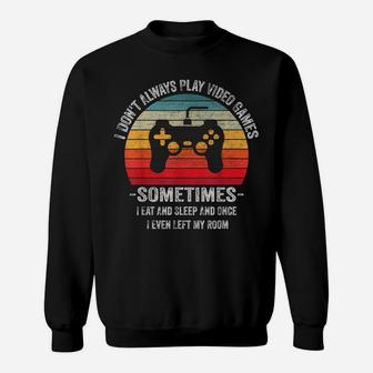 I Dont Always Play Video Games Vintage Gamer Gift Boys Teens Sweatshirt | Crazezy CA