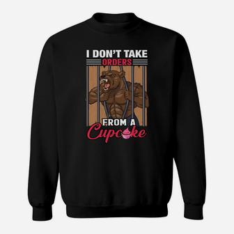 I Dont Take Orders From A Cupcake Funny Gymer Sweat Shirt | Crazezy AU