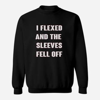I Flexed And The Sleeves Fell Off Muscle Funny Gym Workout Sweatshirt | Crazezy DE