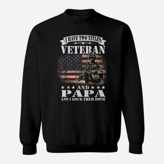I Have 2 Tittles Veteran And Papa Tee Fathers Day Gift Men Sweatshirt | Crazezy DE