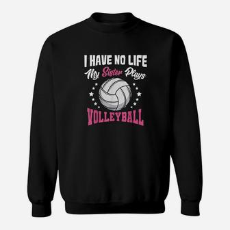 I Have No Life My Sister Plays Volleyball Quotes Rules Sweatshirt | Crazezy