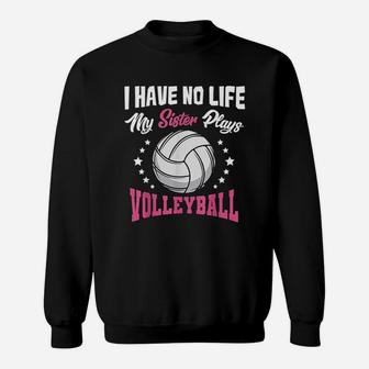 I Have No Life My Sister Plays Volleyball Quotes Sweatshirt | Crazezy AU