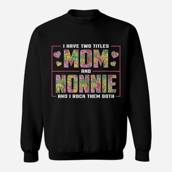 I Have Two Titles Mom And Nonnie Gifts Nonnie Mothers Day Sweatshirt | Crazezy DE