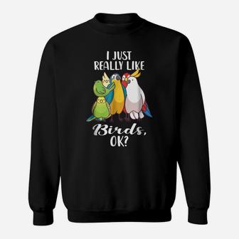 I Just Really Like Birds Parrot Cockatoo Budgerigar T Shirt Sweatshirt | Crazezy CA