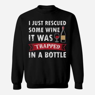 I Just Rescued Some Wine It Was Trapped In A Bottle Drinking Sweatshirt | Crazezy