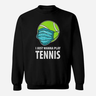 I Just Wanna Play Tennis Shirt, Funny Tennis Gift Sweatshirt | Crazezy