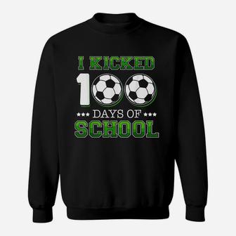 I Kicked 100 Days Of School Soccer Sports Sweatshirt | Crazezy CA