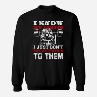 I Know My Limits I Just Dont Pay Attention To Them Bodybuilding Lovers Sweat Shirt | Crazezy