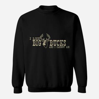 I Like Big Bucks And I Cannot Lie Funny Hunting Sweatshirt | Crazezy