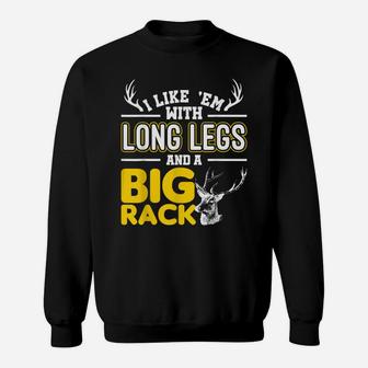 I Like Em With Long Legs And A Big Rack Funny Hunting Gift Sweatshirt | Crazezy