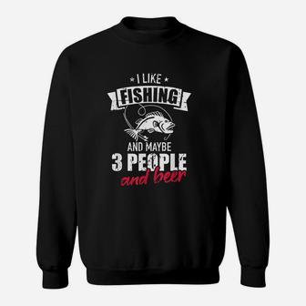 I Like Fishing And Maybe Three People And Beer Sweatshirt | Crazezy