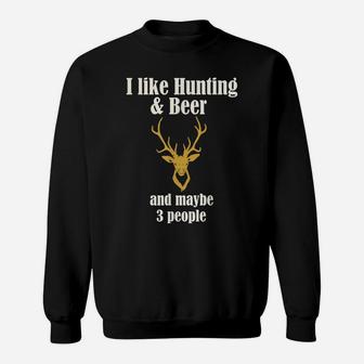 I Like Hunting & Beer And Maybe 3 People Funny Sweatshirt | Crazezy DE