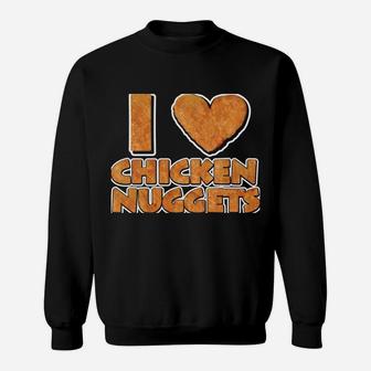 I LOVE Chicken Nuggets Shirt For Chicken Nugget Eaters Sweatshirt | Crazezy