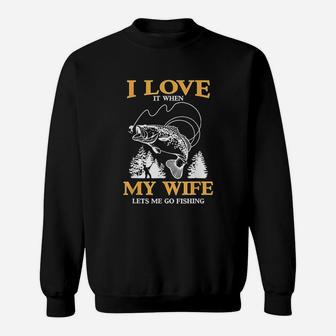 I Love It When My Wife Lets Me Go Fishing Sweatshirt | Crazezy