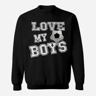 I Love My Boys Soccer Shirts For Moms-Soccer Mom Sweatshirt | Crazezy UK