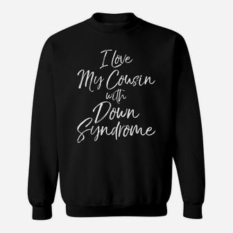 I Love My Cousin With Down Syndrome Shirt For Kids Toddler Sweatshirt | Crazezy