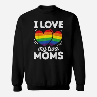 I Love My Two Moms Gay Pride Lgbt Flag T Shirt Lesbian Gifts Sweatshirt | Crazezy