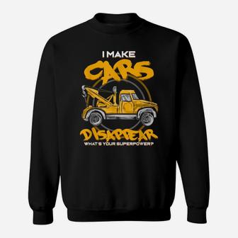 I Make Cars Disappear - Tow Truck Driver Superpower - Gift Sweatshirt | Crazezy