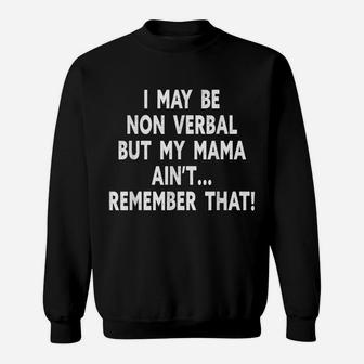 I May Be Non Verbal But My Mama Ain't Remember That Autism Sweatshirt | Crazezy UK