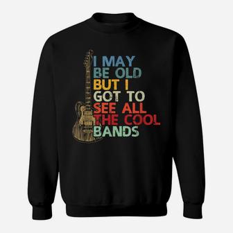 I May Be Old But I Got To See All The Cool Bands Vintage Sweatshirt | Crazezy
