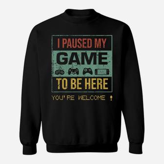 I Paused My Game To Be Here Gamer Gaming Retro Vintage Gift Sweatshirt | Crazezy DE