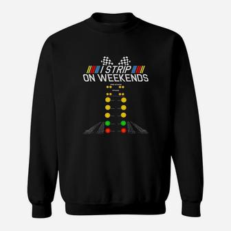I Strip On Weekends Funny Drag Racing Fathers Day Gift Sweatshirt | Crazezy AU