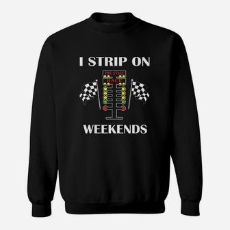 I Strip On Weekends Love Drag Racing Sweatshirt | Crazezy UK
