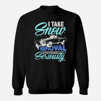 I Take Snow Removal Seriously - Funny Snow Plow Driver Truck Sweatshirt | Crazezy